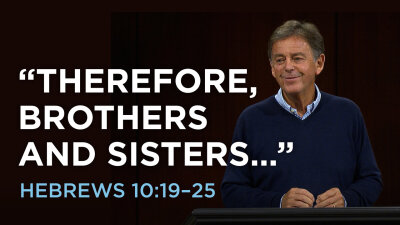 “Therefore, Brothers and Sisters…”